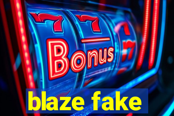 blaze fake
